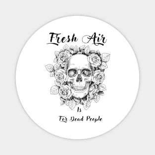 Morbid Fresh Air Is For Dead People Magnet